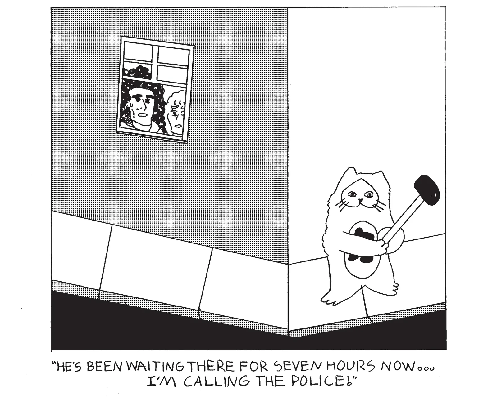 Power Cat is waiting on the sidewalk around the corner of a building holding a giant hammer. A woman and her boyfriend are looking out the window in horror and the man says he's been waiting there for seven hours now... I'm calling the police