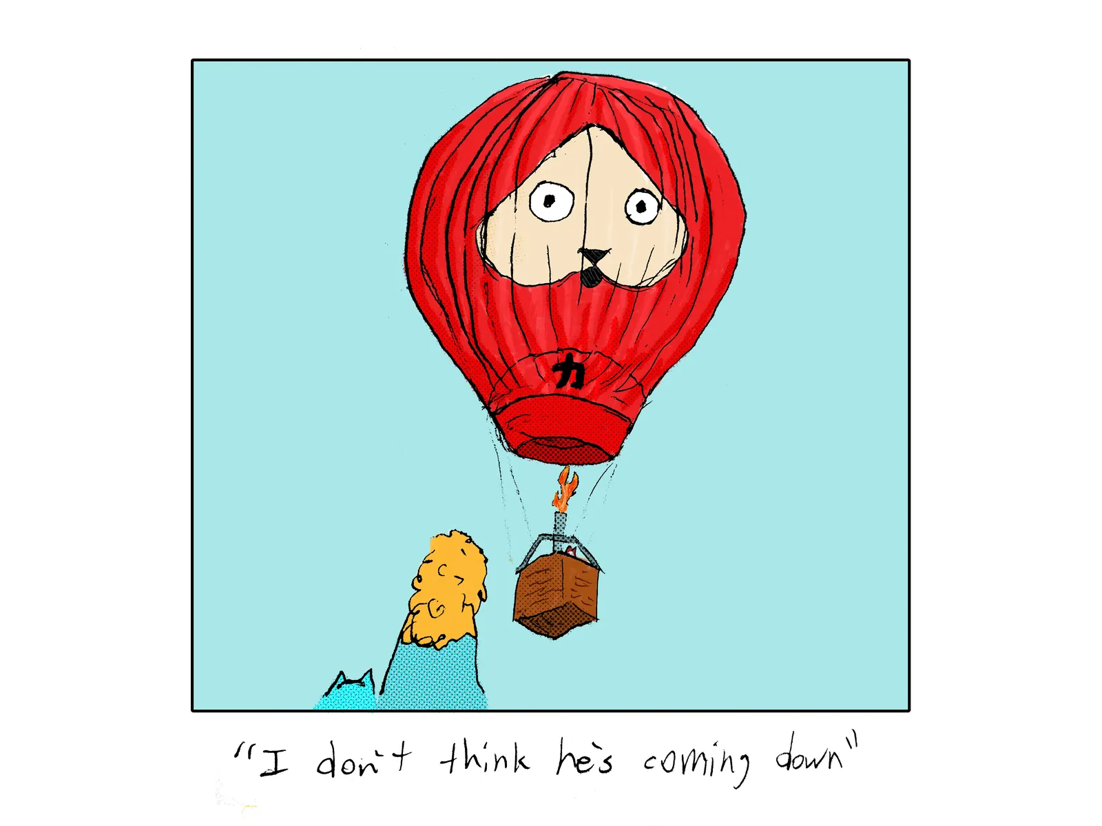 Rebecca and Damn Cat are looking up at Power Cat floating away in a hot hair balloon that has Power Cat's face on it. Rebecca says I don't think he's coming down 