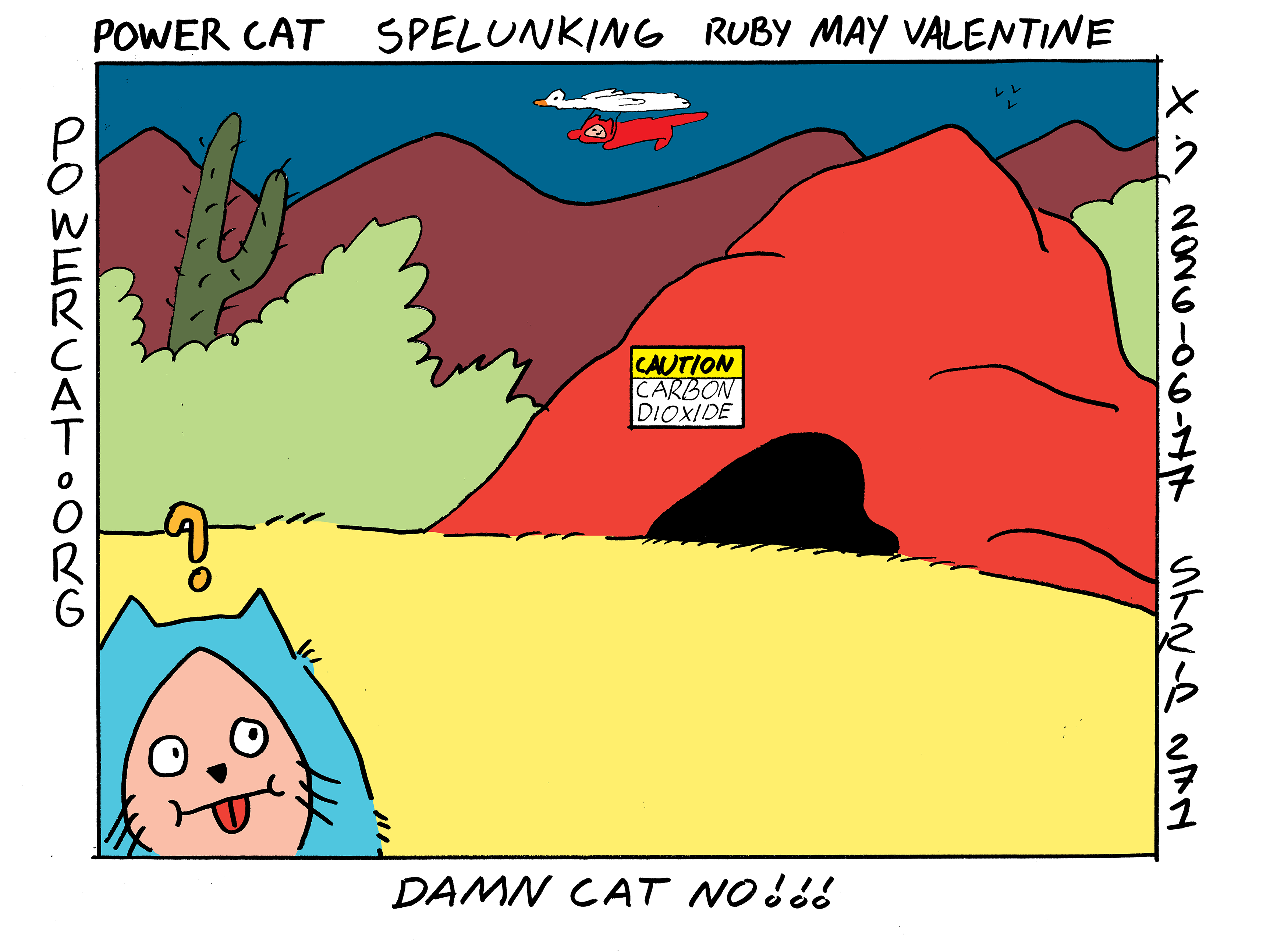 Damn Cat is walking in the desert when he notices a cave. It seems like he wants to go inside the cave. The cave has a sign posted to it that says caution: carbon dioxide. The caption says damn cat no!!! Also for some reason power cat is flying nearby on a goose that he's using as a paraglider.  