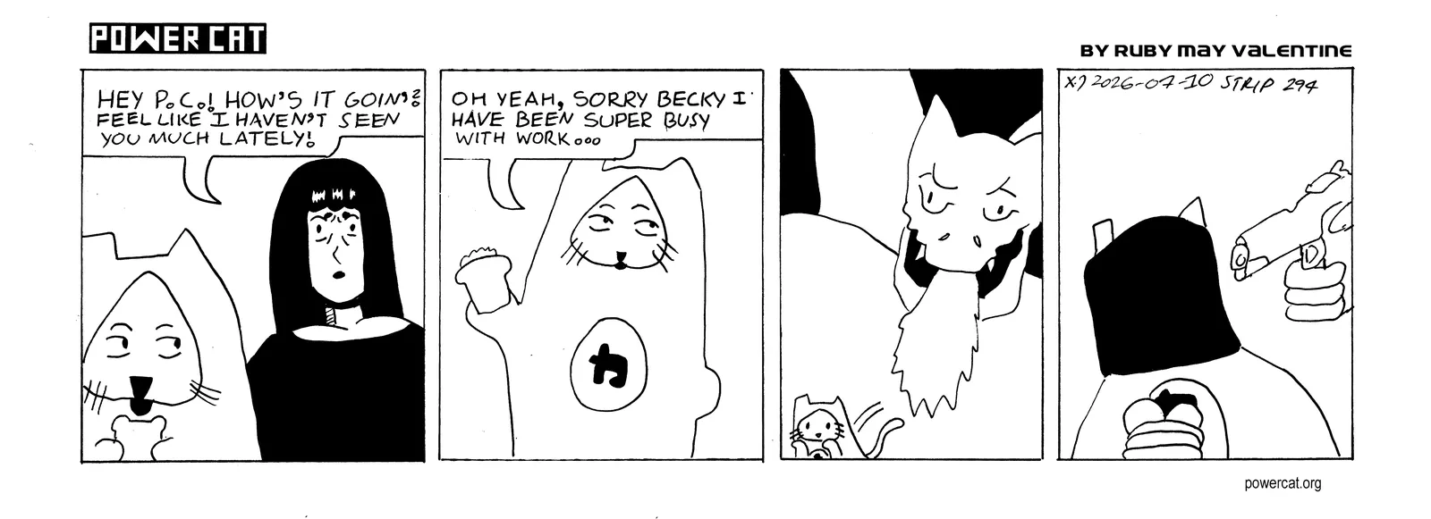 Power Cat is about to eat a sandwich when Rebecca walks up and says Hey PC! How's it goin'? Feel like I haven't seen you much lately. PC says oh yeah, Sorry beck I have been super busy with work. Two scenes show that work apparently means running away from dragons, and also being black bagged with your hands tied on the beach while someone holds a gun to your head.  