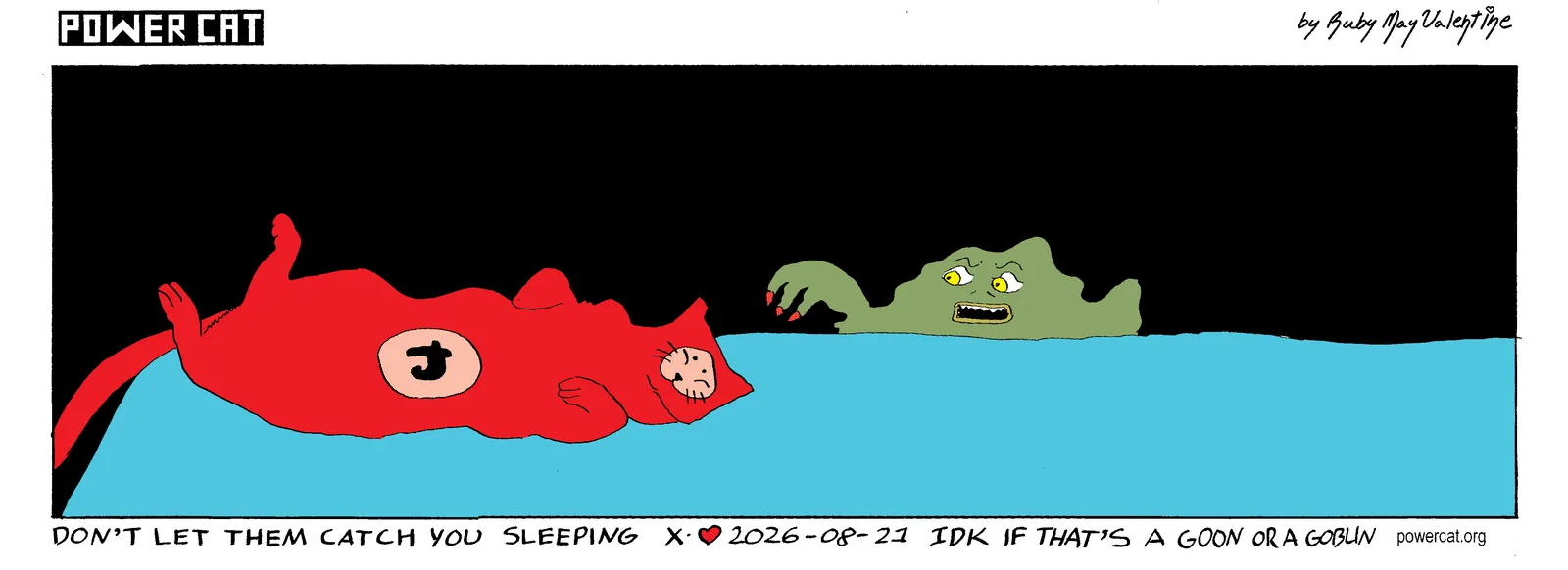 Power Cat is sleeping on the bed and a goon or goblin is approaching him and the caption says don't let them catch you sleeping and bottom text says IDK if that's a goon or a goblin 