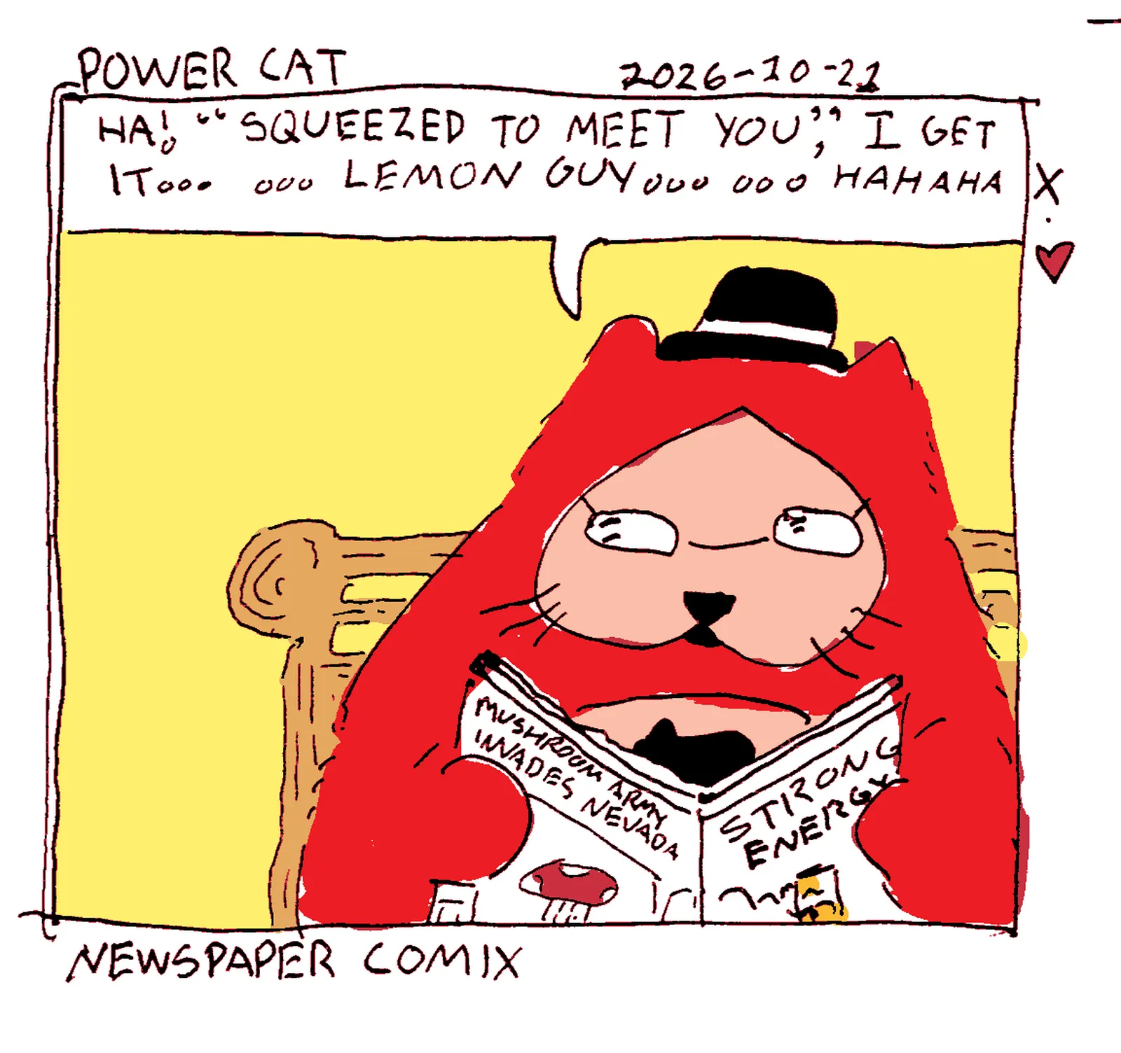 power cat is reading a newspaper and says ha! squeezed to meet you. I get it. Lemon Guy. hahaha. caption says newspaper comix. also power cat is wearing a little bowler hat and reading glasses 